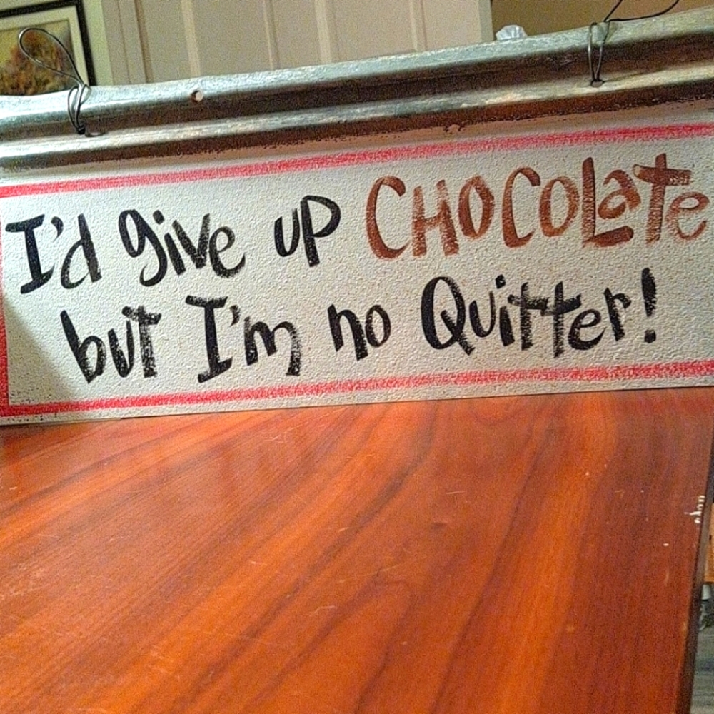 Tin Sign " I'd give up Chocolate"